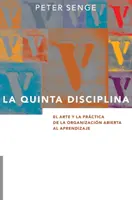 La Quinta Disciplina : L'art et la pratique de l'organisation ouverte à l'apprentissage - La Quinta Disciplina: El Arte y la Prctica de la Organizacin Abierta al Aprendizaje