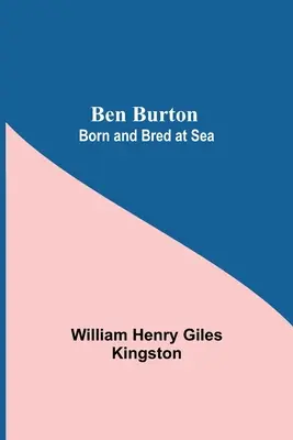 Ben Burton : Né et élevé en mer - Ben Burton: Born And Bred At Sea