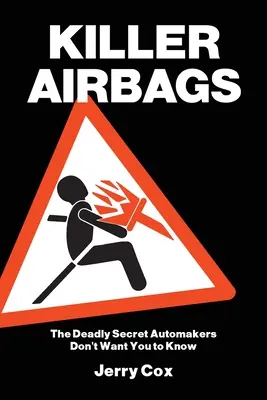 Airbags tueurs : Le secret mortel que les constructeurs automobiles ne veulent pas que vous sachiez - Killer Airbags: The Deadly Secret Automakers Don't Want You to Know