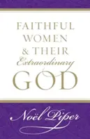 Les femmes fidèles et leur Dieu extraordinaire - Faithful Women and Their Extraordinary God