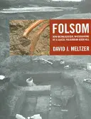 Folsom : Nouvelles recherches archéologiques sur un abattage classique de bisons paléoindiens - Folsom: New Archaeological Investigations of a Classic Paleoindian Bison Kill