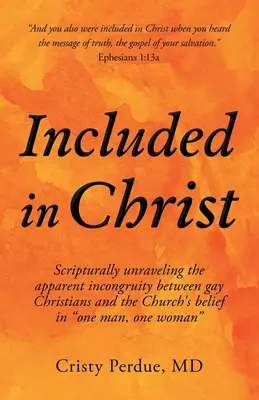 Inclus dans le Christ : Les Écritures dévoilent l'apparente incongruité entre les chrétiens homosexuels et la croyance de l'Église en « un homme, une femme ». - Included in Christ: Scripturally Unraveling the Apparent Incongruity Between Gay Christians and the Church's Belief in One Man, One Woman