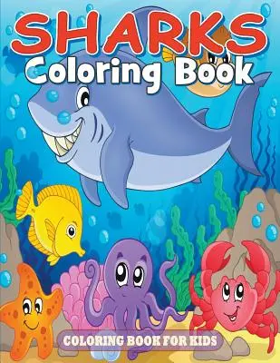 Livre de coloriage sur les requins : Livre de coloriage pour les enfants - Sharks Coloring Book: Coloring Book for Kids