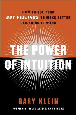 Le pouvoir de l'intuition : Comment utiliser votre intuition pour prendre de meilleures décisions au travail - The Power of Intuition: How to Use Your Gut Feelings to Make Better Decisions at Work