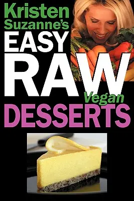 Kristen Suzanne's Easy Raw Vegan Desserts : Les recettes délicieuses et faciles de l'alimentation crue pour les biscuits, les tartes, les gâteaux, les puddings, les mousses, les cobblers, les bonbons et les crèmes glacées. - Kristen Suzanne's Easy Raw Vegan Desserts: Delicious & Easy Raw Food Recipes for Cookies, Pies, Cakes, Puddings, Mousses, Cobblers, Candies & Ice Crea