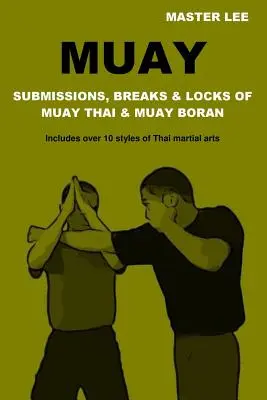 Muay : Soumissions, ruptures et blocages du Muay Thai et du Muay Boran - Muay: Submissions, Breaks & Locks of Muay Thai & Muay Boran