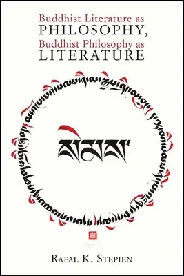 La littérature bouddhiste en tant que philosophie, la philosophie bouddhiste en tant que littérature - Buddhist Literature as Philosophy, Buddhist Philosophy as Literature