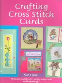 Crafting Cross Stitch Cards : Projets et modèles inspirants pour des vœux et des cadeaux créatifs au point de croix - Crafting Cross Stitch Cards: Inspiring Projects and Designs for Creative Cross Stitch Greetings and Gifts