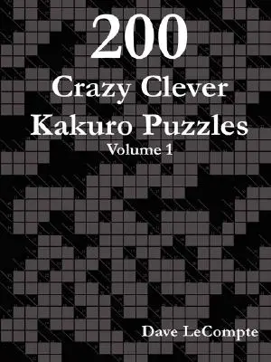 200 Casse-tête de Kakuro très astucieux - Volume 1 - 200 Crazy Clever Kakuro Puzzles - Volume 1