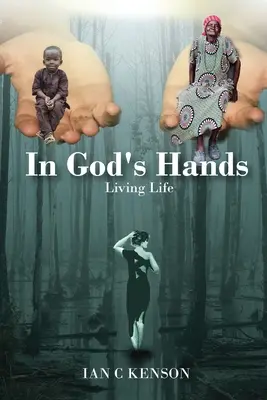 Entre les mains de Dieu : Vivre la vie - In God's Hands: Living Life