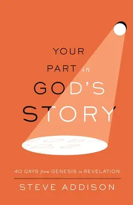 Votre rôle dans l'histoire de Dieu : 40 jours de la Genèse à l'Apocalypse - Your Part in God's Story: 40 Days From Genesis to Revelation