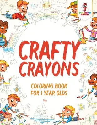 Crafty Crayons : Livre de coloriage pour les enfants d'un an - Crafty Crayons: Coloring Book for 1 Year Olds