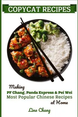 Recettes Copycat : Réaliser chez soi les recettes chinoises les plus populaires de PF Chang's, Panda Express et Pei Wei - Copycat Recipes: Making PF Chang's, Panda Express & Pei Wei Most Popular Chinese Recipes at Home