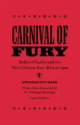 Carnaval de fureur : Robert Charles et l'émeute raciale de 1900 à la Nouvelle-Orléans (mise à jour) - Carnival of Fury: Robert Charles and the New Orleans Race Riot of 1900 (Updated)
