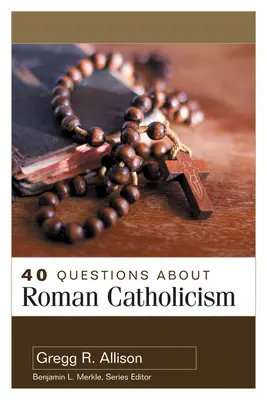 40 questions sur le catholicisme romain - 40 Questions about Roman Catholicism