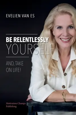 Be Relentlessly Yourself (Soyez vous-même sans relâche) - Be Relentlessly Yourself