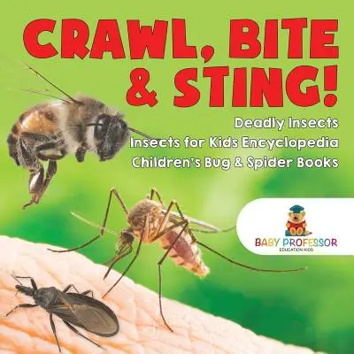 Rampe, mord et pique ! Insectes mortels - Encyclopédie des insectes pour enfants - Livres pour enfants sur les insectes et les araignées - Crawl, Bite & Sting! Deadly Insects - Insects for Kids Encyclopedia - Children's Bug & Spider Books