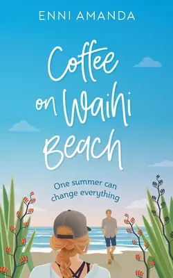 Café sur la plage de Waihi : Une histoire d'amour de vacances avec des complications - Coffee on Waihi Beach: A holiday romance with complications