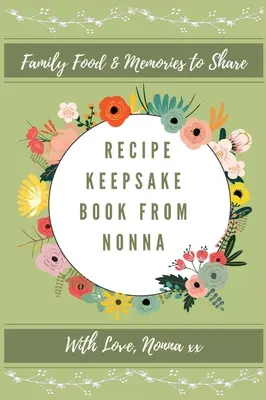 Livre de recettes de Nonna : souvenirs familiaux à partager - Recipe Keepsake Book From Nonna: Family Food Memories to Share