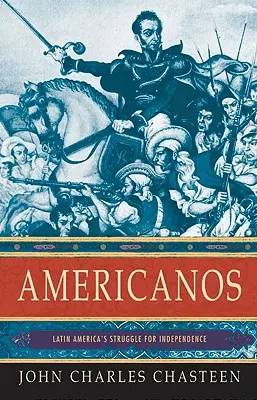 Americanos : La lutte pour l'indépendance en Amérique latine - Americanos: Latin America's Struggle for Independence