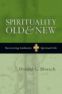 Spiritualité ancienne et nouvelle : Retrouver une vie spirituelle authentique - Spirituality Old & New: Recovering Authentic Spiritual Life