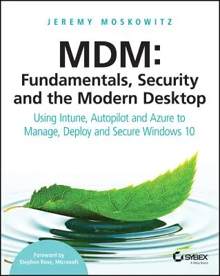 MDM : Principes de base, sécurité et bureau moderne : Utiliser Intune, Autopilot et Azure pour gérer, déployer et sécuriser Windows 10 - MDM: Fundamentals, Security, and the Modern Desktop: Using Intune, Autopilot, and Azure to Manage, Deploy, and Secure Windows 10