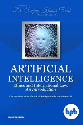 Éthique de l'intelligence artificielle et droit international : Une vision techno-sociale de l'intelligence artificielle dans la vie internationale - Artificial Intelligence Ethics and International Law: A Techno-Social Vision of Artificial Intelligence in the International Life