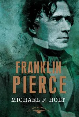 Franklin Pierce : La série des présidents américains : Le 14e président, 1853-1857 - Franklin Pierce: The American Presidents Series: The 14th President, 1853-1857