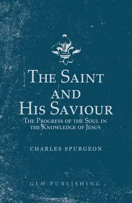 Le Saint et son Sauveur : Le progrès de l'âme dans la connaissance de Jésus - The Saint and His Saviour: The Progress of the Soul in the Knowledge of Jesus