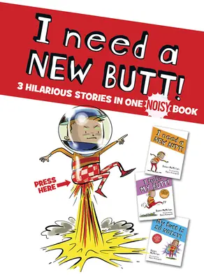 J'ai besoin d'un nouveau cul, Je me suis cassé le cul, Mon cul est si bruyant : 3 histoires hilarantes dans un seul livre bruyant - I Need a New Butt!, I Broke My Butt!, My Butt Is So Noisy!: 3 Hilarious Stories in One Noisy Book