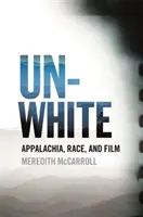 Unwhite : Appalaches, race et cinéma - Unwhite: Appalachia, Race, and Film