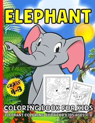 Livre de coloriage des éléphants : Livre de coloriage d'éléphants pour les enfants de 4 à 8 ansPlus de 40 pages de coloriage d'éléphants pour les enfants - Elephant Coloring Book: Elephant Coloring Book For Kids Ages 4-8Over 40 Elephants Coloring Pages For Children
