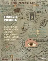 Francis Picabia : Nos têtes sont rondes pour que nos pensées puissent changer de direction - Francis Picabia: Our Heads Are Round So Our Thoughts Can Change Direction