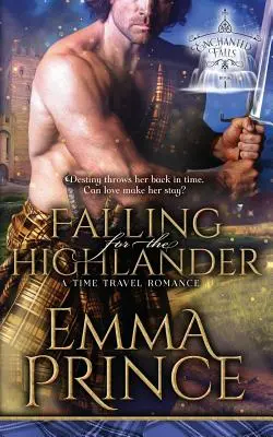 Tomber amoureux du Highlander : Une romance à travers le temps (Enchanted Falls Trilogy, Book 1) - Falling for the Highlander: A Time Travel Romance (Enchanted Falls Trilogy, Book 1)