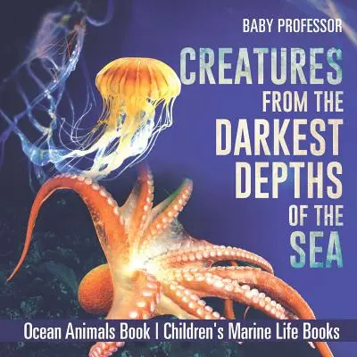 Créatures des profondeurs les plus sombres de la mer - Livre sur les animaux de l'océan - Livres pour enfants sur la vie marine - Creatures from the Darkest Depths of the Sea - Ocean Animals Book - Children's Marine Life Books