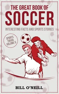 Le grand livre du football : Faits intéressants et histoires sportives - The Great Book of Soccer: Interesting Facts and Sports Stories