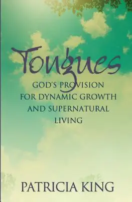 Les langues : La provision de Dieu pour une croissance dynamique et une vie surnaturelle - Tongues: God's Provision for Dynamic Growth and Supernatural Living