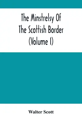 Les Ménestrels de la Frontière écossaise (Volume I) - The Minstrelsy Of The Scottish Border (Volume I)