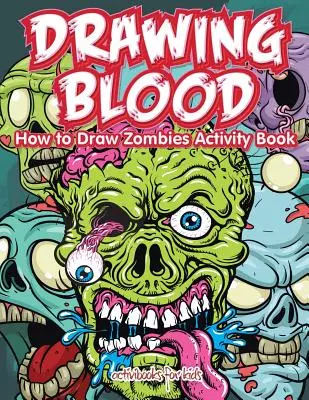 Drawing Blood : Comment dessiner des zombies - Cahier d'activités - Drawing Blood: How to Draw Zombies Activity Book