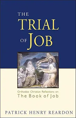 Le procès de Job : Réflexions chrétiennes orthodoxes sur le livre de Job - Trial of Job: Orthodox Christian Reflections on the Book of Job