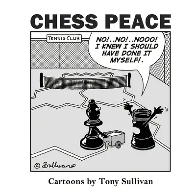 La paix aux échecs : Caricatures de Tony Sullivan - Chess Peace: Cartoons by Tony Sullivan