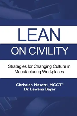 S'appuyer sur la civilité : Stratégies pour changer la culture sur les lieux de travail dans l'industrie manufacturière - Lean on Civility: Strategies for Changing Culture in Manufacturing Workplaces