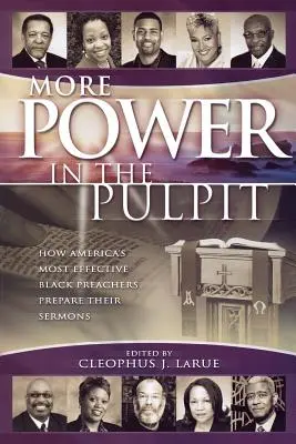 Plus de pouvoir dans la chaire : comment les prédicateurs noirs les plus efficaces d'Amérique préparent leurs sermons - More Power in the Pulpit: How America's Most Effective Black Preachers Prepare Their Sermons