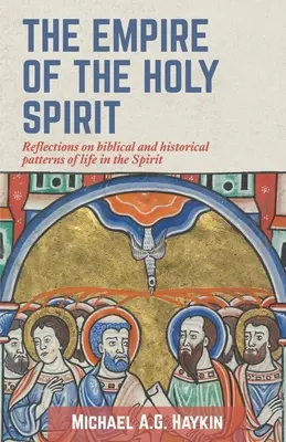 L'Empire du Saint-Esprit : Réflexions sur les modèles bibliques et historiques de la vie dans l'Esprit - The Empire of the Holy Spirit: Reflections on biblical and historical patterns of life in the Spirit