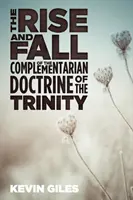 L'essor et le déclin de la doctrine complémentariste de la Trinité - The Rise and Fall of the Complementarian Doctrine of the Trinity