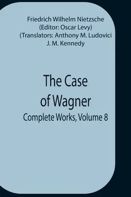 Le cas Wagner ; Œuvres complètes, volume 8 - The Case Of Wagner; Complete Works, Volume 8