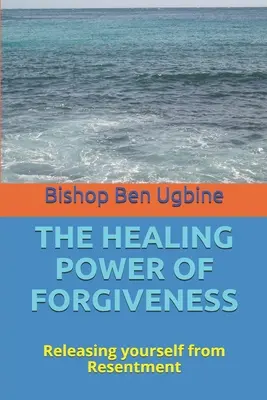 Le pouvoir de guérison du pardon : Se libérer du ressentiment - The Healing Power of Forgiveness: Releasing yourself from Resentment