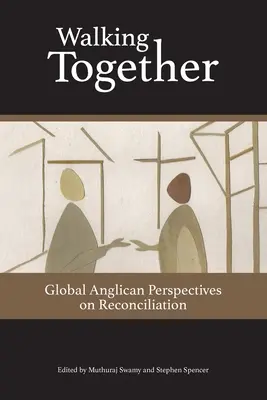 Marcher ensemble : Perspectives anglicanes globales sur la réconciliation - Walking Together: Global Anglican Perspectives on Reconciliation