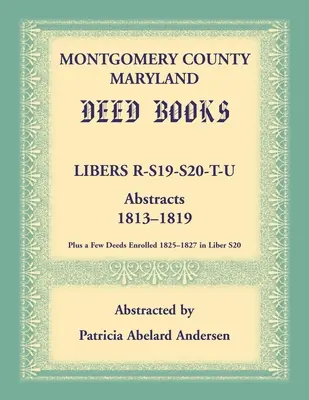 Comté de Montgomery, Maryland Livres d'actes : Libers R, S19, S20, T, et U Abstracts, 1813-1819 - Montgomery County, Maryland Deed Books: Libers R, S19, S20, T, and U Abstracts, 1813-1819