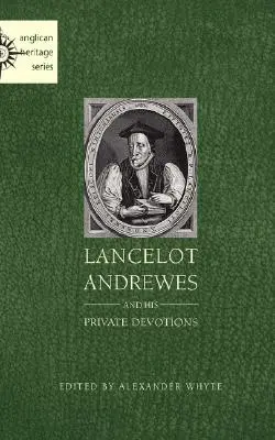 Lancelot Andrewes et ses dévotions privées - Lancelot Andrewes and His Private Devotions